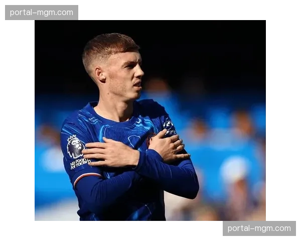 评论：帕尔默的成长是否让切尔西的中场重建看到了明确方向？